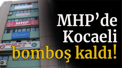 MHP’de Kocaeli bomboş kaldı!